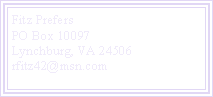 Text Box: Fitz PrefersPO Box 10097Lynchburg, VA 24506rfitz42@msn.com